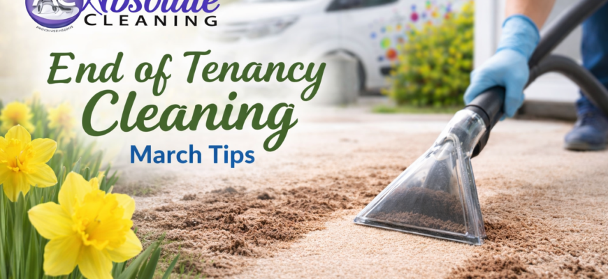 March End of Tenancy Cleaning: Missed Areas That Catch Tenants Out at Inspection