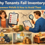 Why Tenants Fail Inventory Checks: Common Pitfalls and How to Avoid Them